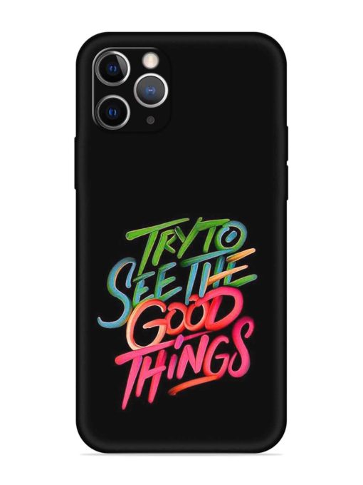 Try To See The Good Things Embossed Soft Silicone Case for Apple Iphone 11 Pro Edge Zapvi